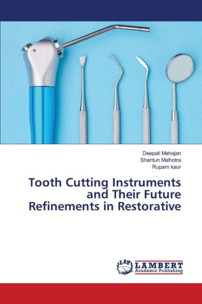 Tooth Cutting Instruments and Their Future Refinements in Restorative