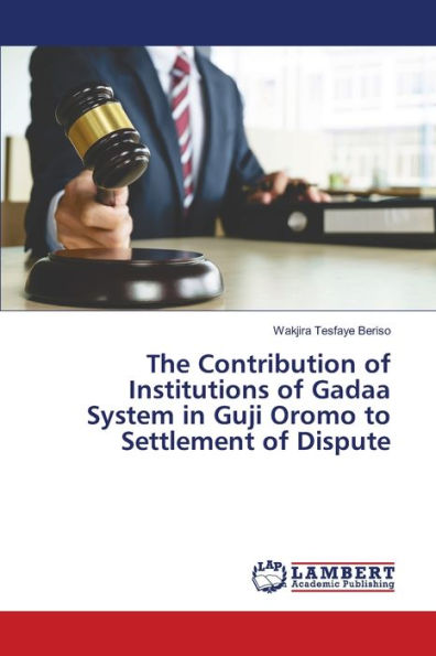 The Contribution of Institutions of Gadaa System in Guji Oromo to Settlement of Dispute