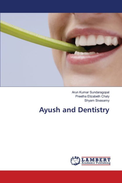 Ayush and Dentistry by Arun Kumar Sundaragopal, Preetha Elizabeth Chaly ...