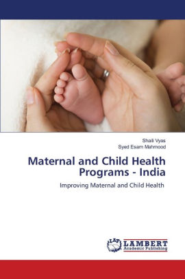 Maternal and Child Health Programs - India by Shaili Vyas, Syed Esam ...