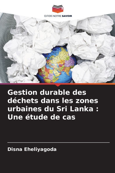 Gestion durable des dï¿½chets dans les zones urbaines du Sri Lanka: Une ï¿½tude de cas