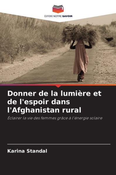 Donner de la lumière et de l'espoir dans l'Afghanistan rural