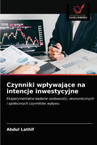 Title: Czynniki wplywajace na intencje inwestycyjne, Author: Abdul Lathif