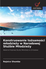 Title: Konstruowanie tozsamosci mlodziezy w Narodowej Sluzbie Mlodziezy, Author: Rejoice Shumba