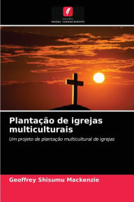 Title: Plantação de igrejas multiculturais, Author: Geoffrey Shisumu Mackenzie