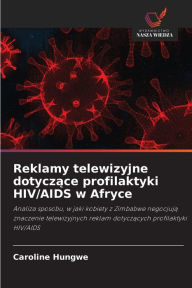 Title: Reklamy telewizyjne dotyczace profilaktyki HIV/AIDS w Afryce, Author: Caroline Hungwe