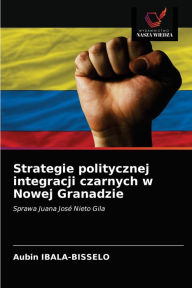 Title: Strategie politycznej integracji czarnych w Nowej Granadzie, Author: Aubin IBALA-BISSELO