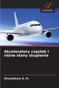 Title: Akceleratory cząstek i rï¿½żne stany skupienia, Author: Shashidhara N M