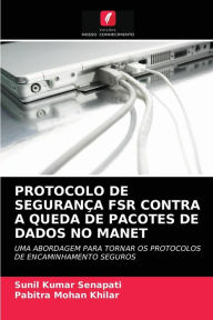 Title: PROTOCOLO DE SEGURANÇA FSR CONTRA A QUEDA DE PACOTES DE DADOS NO MANET, Author: Sunil Kumar Senapati