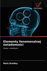 Title: Elementy fenomenalnej swiadomosci, Author: Mark Bradley