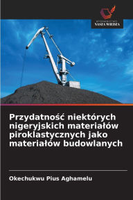 Title: Przydatnośc niektï¿½rych nigeryjskich materialï¿½w piroklastycznych jako materialï¿½w budowlanych, Author: Okechukwu Pius Aghamelu