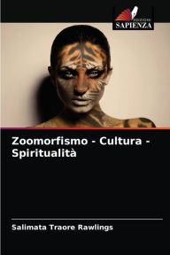 Title: Zoomorfismo - Cultura - Spiritualità, Author: Salimata Traoré Rawlings