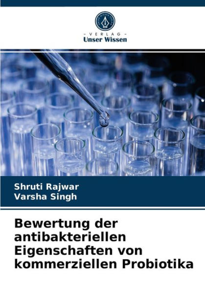 Bewertung der antibakteriellen Eigenschaften von kommerziellen Probiotika by Shruti Rajwar ...