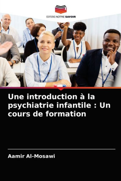 Une introduction à la psychiatrie infantile: Un cours de formation