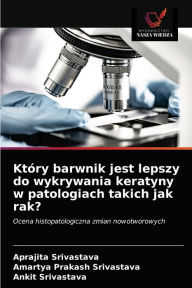 Title: Który barwnik jest lepszy do wykrywania keratyny w patologiach takich jak rak?, Author: Aprajita Srivastava