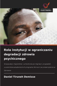 Title: Rola instytucji w ograniczaniu degradacji zdrowia psychicznego, Author: Daniel Tiruneh Demisse