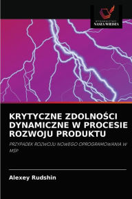 Title: KRYTYCZNE ZDOLNOSCI DYNAMICZNE W PROCESIE ROZWOJU PRODUKTU, Author: Alexey Rudshin