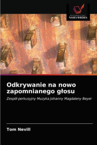 Title: Odkrywanie na nowo zapomnianego glosu, Author: Tom Nevill