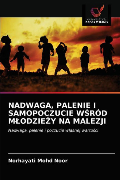 NADWAGA, PALENIE I SAMOPOCZUCIE WSRÓD MLODZIEZY NA MALEZJI