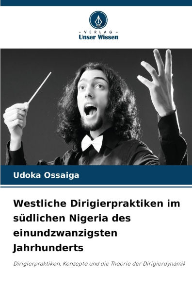 Westliche Dirigierpraktiken im sï¿½dlichen Nigeria des einundzwanzigsten Jahrhunderts