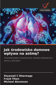 Title: Jak srodowisko domowe wplywa na astme?, Author: Shyamali C Dharmage