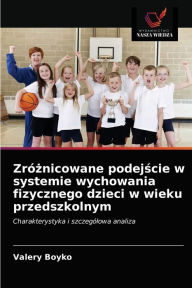 Title: Zróznicowane podejscie w systemie wychowania fizycznego dzieci w wieku przedszkolnym, Author: Valery Boyko