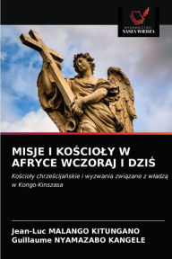 Title: MISJE I KOSCIOLY W AFRYCE WCZORAJ I DZIS, Author: Jean-Luc MALANGO KITUNGANO