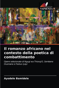 Title: Il romanzo africano nel contesto della poetica di combattimento, Author: Ayodele Bamidele