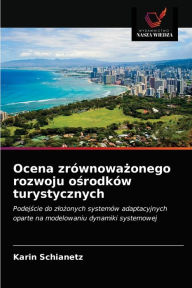 Title: Ocena zrównowazonego rozwoju osrodków turystycznych, Author: Karin Schianetz