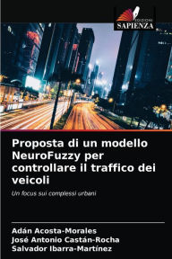 Title: Proposta di un modello NeuroFuzzy per controllare il traffico dei veicoli, Author: Adán Acosta-Morales