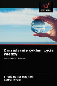 Title: Zarzadzanie cyklem zycia wiedzy, Author: Sirous Reissi Esferjani