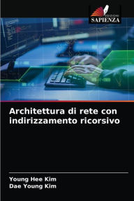 Title: Architettura di rete con indirizzamento ricorsivo, Author: Young Hee Kim
