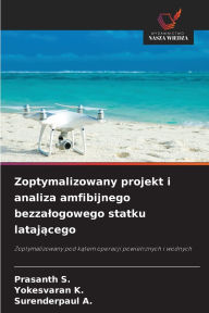Title: Zoptymalizowany projekt i analiza amfibijnego bezzalogowego statku latającego, Author: Prasanth S