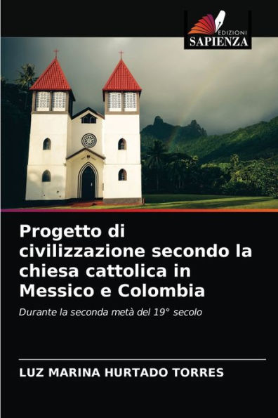 Progetto di civilizzazione secondo la chiesa cattolica in Messico e Colombia