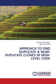 Title: APPROACH TO FIND DUPLICATE & NEAR-DUPLICATE CLONES IN HIGH-LEVEL CODE, Author: Vishwachi Choudhary