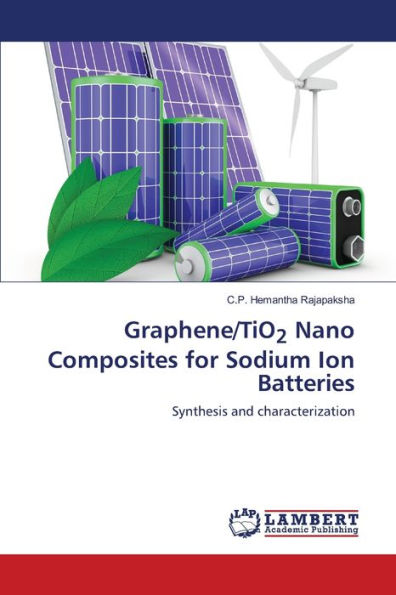 Graphene/TiO2 Nano Composites for Sodium Ion Batteries
