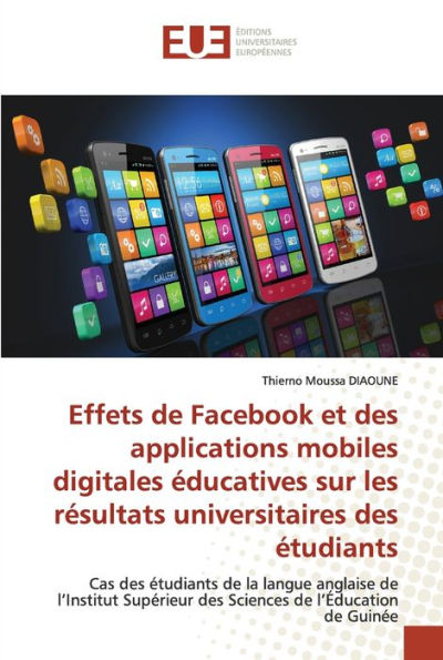 Effets de Facebook et des applications mobiles digitales éducatives sur les résultats universitaires des étudiants