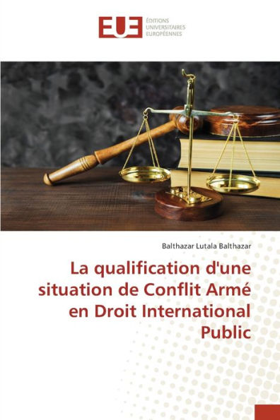 La qualification d'une situation de Conflit Armé en Droit International Public