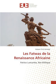 Title: Les Fatwas de la Renaissance Africaine, Author: Jacques Yula Lokangu
