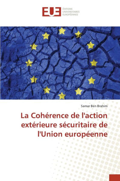 La Cohérence de l'action extérieure sécuritaire de l'Union européenne