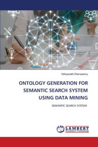 Title: ONTOLOGY GENERATION FOR SEMANTIC SEARCH SYSTEM USING DATA MINING, Author: Vidhyavathi Ramasamy