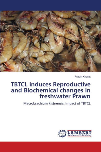 TBTCL induces Reproductive and Biochemical changes in freshwater Prawn