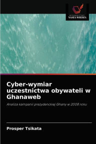 Title: Cyber-wymiar uczestnictwa obywateli w Ghanaweb, Author: Prosper Tsikata