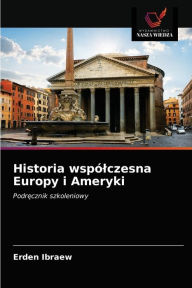 Title: Historia wspólczesna Europy i Ameryki, Author: Erden Ibraew