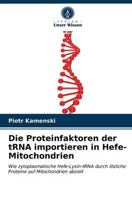 Die Proteinfaktoren der tRNA importieren in Hefe-Mitochondrien