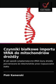 Title: Czynniki bialkowe importu tRNA do mitochondriów drozdzy, Author: Piotr Kamenski