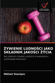Title: ZYWIENIE LUDNOSCI JAKO SKLADNIK JAKOSCI ZYCIA, Author: Mikhail Sharipov
