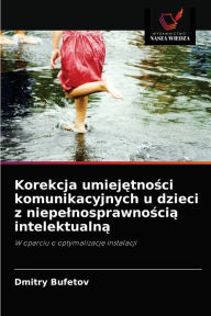 Title: Korekcja umiejetnosci komunikacyjnych u dzieci z niepelnosprawnoscia intelektualna, Author: Dmitry Bufetov
