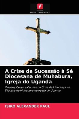 A Crise da Sucessão à Sé Diocesana de Muhabura, Igreja do Uganda