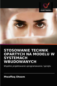 Title: STOSOWANIE TECHNIK OPARTYCH NA MODELU W SYSTEMACH WBUDOWANYCH, Author: Mwaffaq Otoom